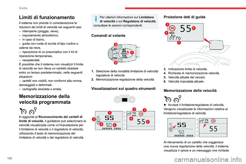 CITROEN C3 AIRCROSS 2021  Libretti Di Uso E manutenzione (in Italian) 108
Guida
Limiti di funzionamento
Il sistema non prende in considerazione le 
riduzioni dei limiti di velocità nei seguenti casi:
– intemperie (pioggia, neve),– inquinamento atmosferico,– in ca