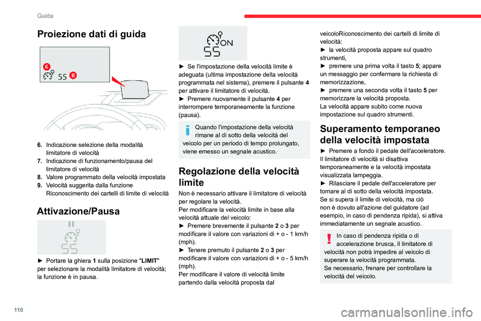 CITROEN C3 AIRCROSS 2021  Libretti Di Uso E manutenzione (in Italian) 11 0
Guida
Non appena la velocità del veicolo torna alla velocità programmata, il regolatore di velocità 
funziona nuovamente: la visualizzazione della 
velocità programmata torna fissa.
Disattiva