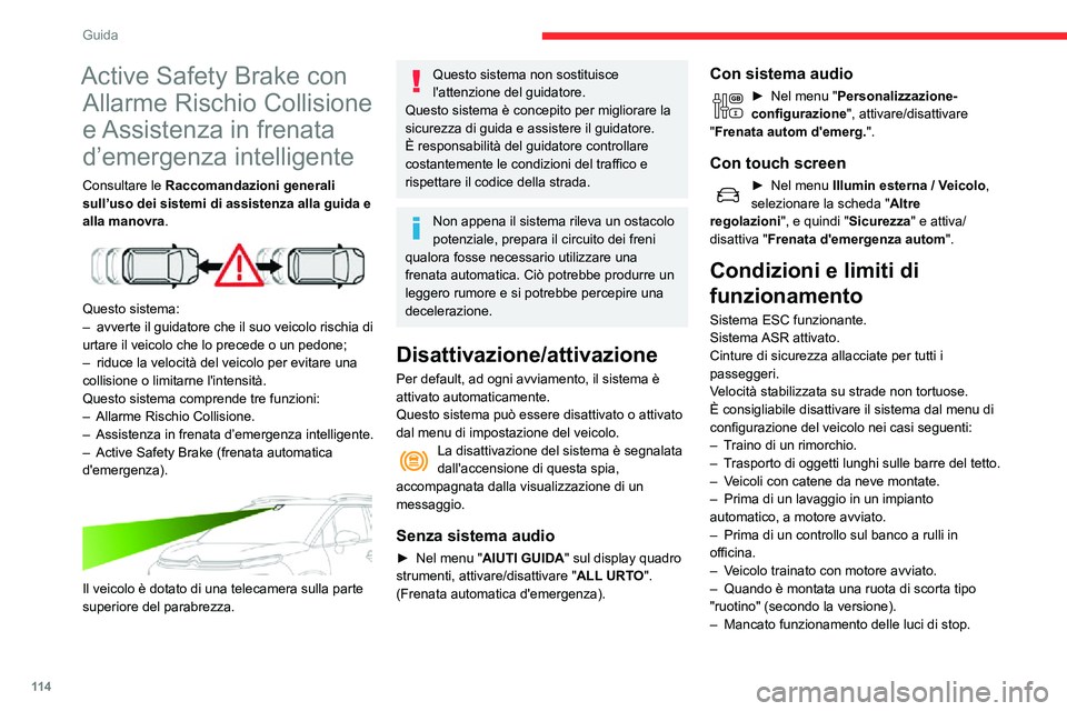 CITROEN C3 AIRCROSS 2021  Libretti Di Uso E manutenzione (in Italian) 11 4
Guida
– Dopo un urto sul parabrezza all'altezza della telecamera di rilevamento.
Gli avvertimenti potrebbero non essere 
forniti, essere forniti troppo tardi o 
sembrare non giustificati.
I