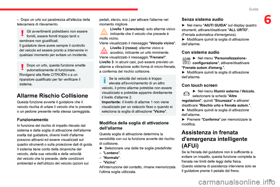 CITROEN C3 AIRCROSS 2021  Libretti Di Uso E manutenzione (in Italian) 11 5
Guida
6– Dopo un urto sul parabrezza all'altezza della telecamera di rilevamento.
Gli avvertimenti potrebbero non essere 
forniti, essere forniti troppo tardi o 
sembrare non giustificati.
