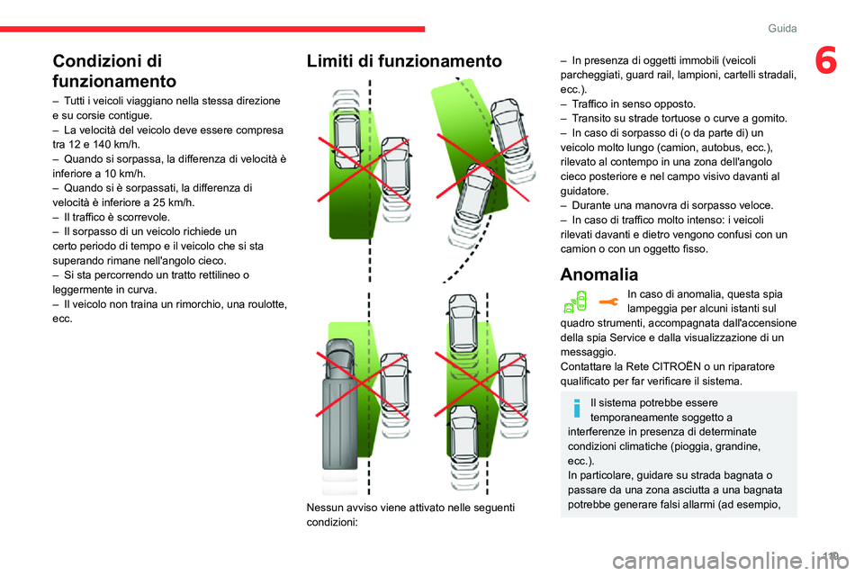 CITROEN C3 AIRCROSS 2021 Libretti Di Uso E manutenzione (in Italian) 11 9
Guida
6Condizioni di
funzionamento
– Tutti i veicoli viaggiano nella stessa direzione e su corsie contigue.– La velocità del veicolo deve essere compresa tra 12 e 140 km/h.– Quando si sor CITROEN C3 AIRCROSS 2021 Libretti Di Uso E manutenzione (in Italian) 11 9
Guida
6Condizioni di
funzionamento
– Tutti i veicoli viaggiano nella stessa direzione e su corsie contigue.– La velocità del veicolo deve essere compresa tra 12 e 140 km/h.– Quando si sor