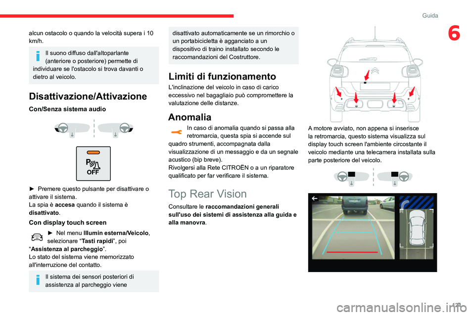 CITROEN C3 AIRCROSS 2021  Libretti Di Uso E manutenzione (in Italian) 121
Guida
6alcun ostacolo o quando la velocità supera i 10 
km/h.
Il suono diffuso dall'altoparlante 
(anteriore o posteriore) permette di 
individuare se l'ostacolo si trova davanti o 
dietr