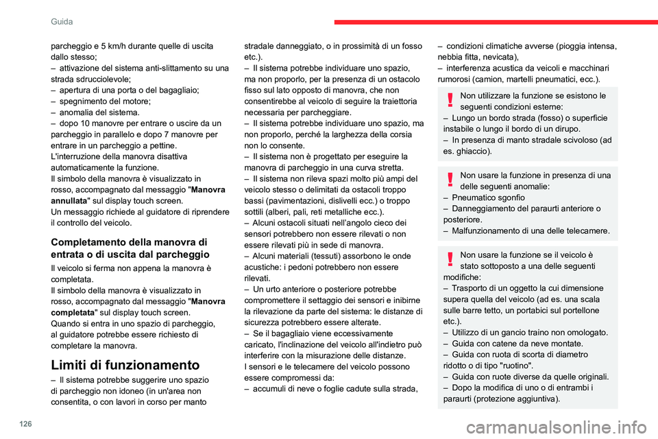 CITROEN C3 AIRCROSS 2021  Libretti Di Uso E manutenzione (in Italian) 126
Guida
– Se i sensori sono stati riverniciati al di fuori della Rete CITROËN.– Utilizzo di sensori non approvati per il veicolo.
Anomalie
Se l'anomalia del sensore di assistenza al parcheg