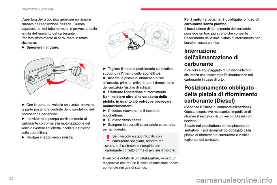 CITROEN C3 AIRCROSS 2021  Libretti Di Uso E manutenzione (in Italian) 130
Informazioni pratiche
L’apertura del tappo può generare un rumore 
causato dall’aspirazione dell'aria. Questa 
depressione, del tutto normale, è provocata dalla 
tenuta dell’impianto d