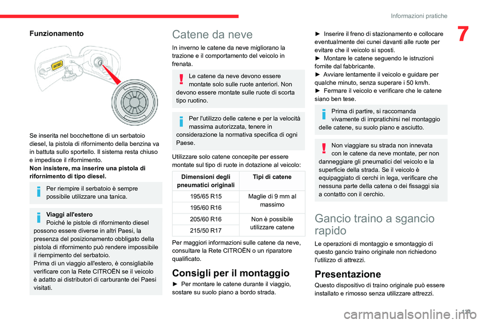 CITROEN C3 AIRCROSS 2021  Libretti Di Uso E manutenzione (in Italian) 131
Informazioni pratiche
7Funzionamento 
 
Se inserita nel bocchettone di un serbatoio 
diesel, la pistola di rifornimento della benzina va 
in battuta sullo sportello. Il sistema resta chiuso 
e imp