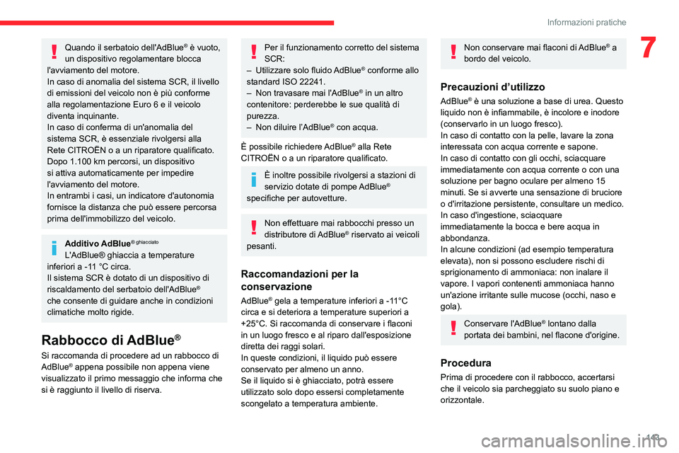 CITROEN C3 AIRCROSS 2021 Libretti Di Uso E manutenzione (in Italian) 143
Informazioni pratiche
7Quando il serbatoio dell'AdBlue® è vuoto,
un dispositivo regolamentare blocca
l'avviamento del motore.
In caso di anomalia del sistema SCR, il livello
di emissi CITROEN C3 AIRCROSS 2021 Libretti Di Uso E manutenzione (in Italian) 143
Informazioni pratiche
7Quando il serbatoio dell'AdBlue® è vuoto,
un dispositivo regolamentare blocca
l'avviamento del motore.
In caso di anomalia del sistema SCR, il livello
di emissi