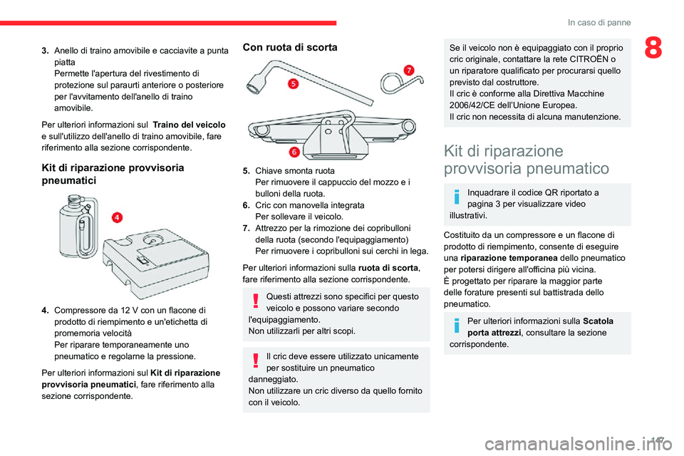 CITROEN C3 AIRCROSS 2021  Libretti Di Uso E manutenzione (in Italian) 147
In caso di panne
83.Anello di traino amovibile e cacciavite a punta 
piatta
Permette l'apertura del rivestimento di 
protezione sul paraurti anteriore o posteriore 
per l'avvitamento dell&