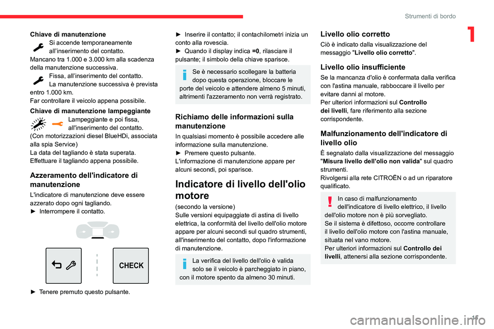 CITROEN C3 AIRCROSS 2021 Libretti Di Uso E manutenzione (in Italian) 15
Strumenti di bordo
1Chiave di manutenzioneSi accende temporaneamente all’inserimento del contatto.Mancano tra 1.000 e 3.000 km alla scadenza della manutenzione successiva.Fissa, all’inserimento CITROEN C3 AIRCROSS 2021 Libretti Di Uso E manutenzione (in Italian) 15
Strumenti di bordo
1Chiave di manutenzioneSi accende temporaneamente all’inserimento del contatto.Mancano tra 1.000 e 3.000 km alla scadenza della manutenzione successiva.Fissa, all’inserimento