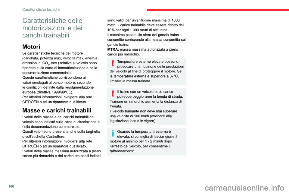 CITROEN C3 AIRCROSS 2021  Libretti Di Uso E manutenzione (in Italian) 166
Caratteristiche tecniche
Caratteristiche delle 
motorizzazioni e dei 
carichi trainabili
Motori
Le caratteristiche tecniche del motore 
(cilindrata, potenza max, velocità max, energia, 
emissioni