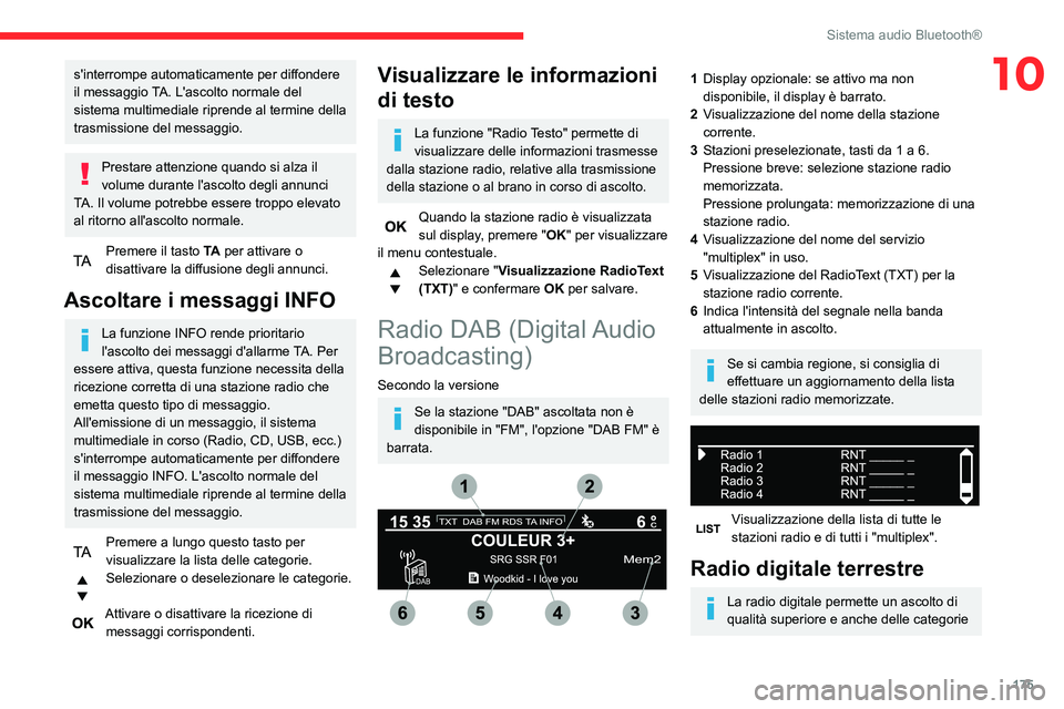 CITROEN C3 AIRCROSS 2021  Libretti Di Uso E manutenzione (in Italian) 175
Sistema audio Bluetooth®
10s'interrompe automaticamente per diffondere 
il messaggio TA. L'ascolto normale del 
sistema multimediale riprende al termine della 
trasmissione del messaggio.