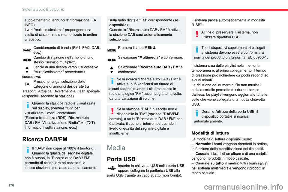 CITROEN C3 AIRCROSS 2021  Libretti Di Uso E manutenzione (in Italian) 176
Sistema audio Bluetooth®
supplementari di annunci d'informazione (TA 
INFO).
I vari "multiplex/insieme" propongono una 
scelta di stazioni radio memorizzate in ordine 
alfabetico.
Cam