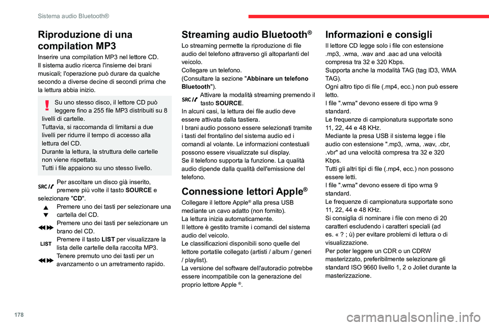 CITROEN C3 AIRCROSS 2021  Libretti Di Uso E manutenzione (in Italian) 178
Sistema audio Bluetooth®
Riproduzione di una 
compilation MP3
Inserire una compilation MP3 nel lettore CD.
Il sistema audio ricerca l'insieme dei brani 
musicali; l'operazione può durare