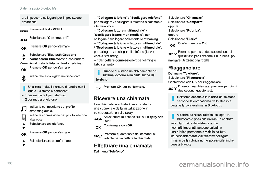 CITROEN C3 AIRCROSS 2021  Libretti Di Uso E manutenzione (in Italian) 180
Sistema audio Bluetooth®
profili possono collegarsi per impostazione 
predefinita.
Premere il tasto MENU. 
Selezionare "Connessioni ". 
Premere OK per confermare. 
Selezionare "Blueto