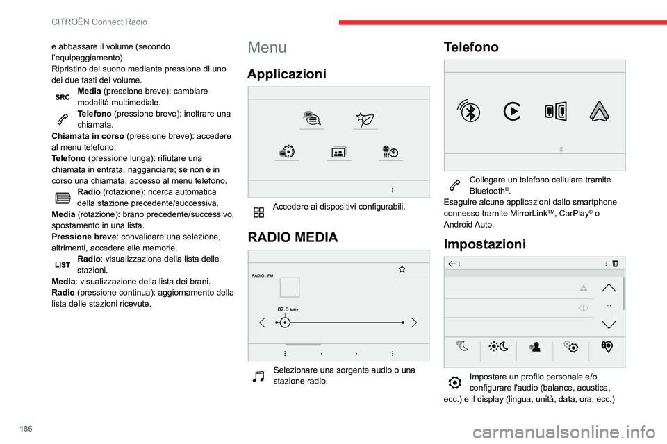 CITROEN C3 AIRCROSS 2021 Libretti Di Uso E manutenzione (in Italian) 186
CITROËN Connect Radio
e abbassare il volume (secondo
l’equipaggiamento).
Ripristino del suono mediante pressione di uno
dei due tasti del volume.
Media (pressione breve): cambiare
modalità CITROEN C3 AIRCROSS 2021 Libretti Di Uso E manutenzione (in Italian) 186
CITROËN Connect Radio
e abbassare il volume (secondo
l’equipaggiamento).
Ripristino del suono mediante pressione di uno
dei due tasti del volume.
Media (pressione breve): cambiare
modalità
