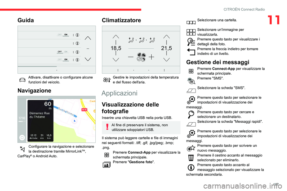 CITROEN C3 AIRCROSS 2021 Libretti Di Uso E manutenzione (in Italian) 187
CITROËN Connect Radio
11Guida
Attivare, disattivare o configurare alcune funzioni del veicolo.
Navigazione
Configurare la navigazione e selezionare la destinazione tramite MirrorLinkTM,
Ca CITROEN C3 AIRCROSS 2021 Libretti Di Uso E manutenzione (in Italian) 187
CITROËN Connect Radio
11Guida
Attivare, disattivare o configurare alcune funzioni del veicolo.
Navigazione
Configurare la navigazione e selezionare la destinazione tramite MirrorLinkTM,
Ca