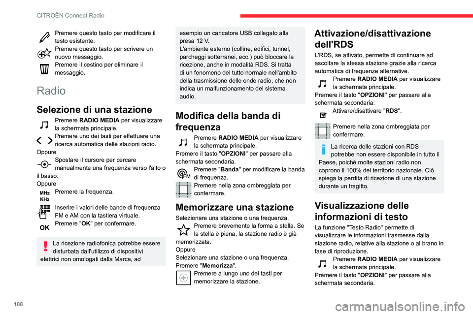 CITROEN C3 AIRCROSS 2021  Libretti Di Uso E manutenzione (in Italian) 188
CITROËN Connect Radio
Premere questo tasto per modificare il testo esistente.Premere questo tasto per scrivere un nuovo messaggio.Premere il cestino per eliminare il 
messaggio.
Radio
Selezione d