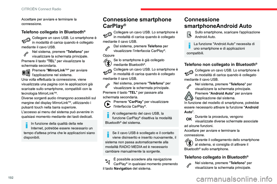 CITROEN C3 AIRCROSS 2021 Libretti Di Uso E manutenzione (in Italian) 192
CITROËN Connect Radio
Accettare per avviare e terminare la
connessione.
Telefono collegato in Bluetooth®
Collegare un cavo USB. Lo smartphone è in modalità di carica quando è collegato
medi CITROEN C3 AIRCROSS 2021 Libretti Di Uso E manutenzione (in Italian) 192
CITROËN Connect Radio
Accettare per avviare e terminare la
connessione.
Telefono collegato in Bluetooth®
Collegare un cavo USB. Lo smartphone è in modalità di carica quando è collegato
medi