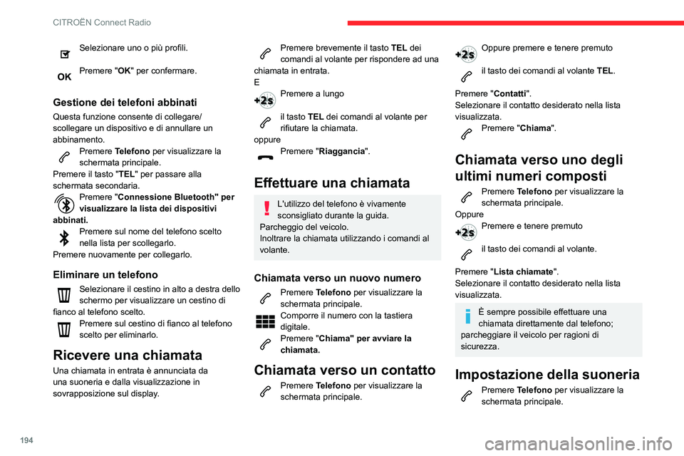 CITROEN C3 AIRCROSS 2021  Libretti Di Uso E manutenzione (in Italian) 194
CITROËN Connect Radio
Selezionare uno o più profili. 
Premere "OK" per confermare. 
Gestione dei telefoni abbinati
Questa funzione consente di collegare/
scollegare un dispositivo e di a