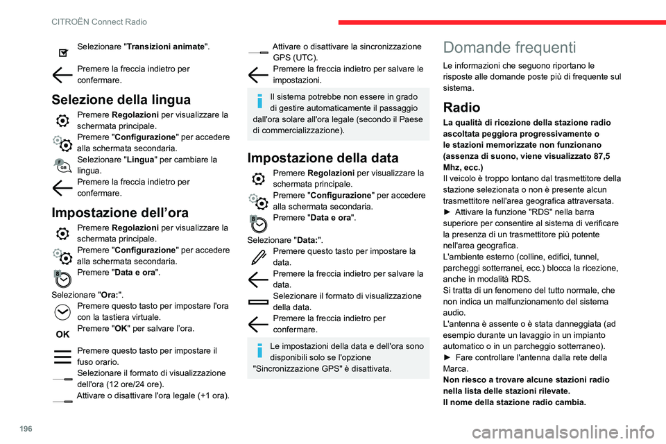 CITROEN C3 AIRCROSS 2021  Libretti Di Uso E manutenzione (in Italian) 196
CITROËN Connect Radio
Selezionare "Transizioni animate". 
Premere la freccia indietro per confermare.
Selezione della lingua
Premere Regolazioni per visualizzare la 
schermata principale.