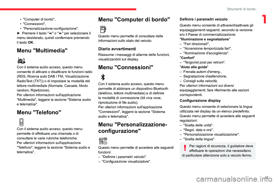 CITROEN C3 AIRCROSS 2021  Libretti Di Uso E manutenzione (in Italian) 19
Strumenti di bordo
1• "Computer di bordo",• "Connessioni",• "Personalizzazione-configurazione".► Premere il tasto "7" o "8" per selezionare il 
menu 