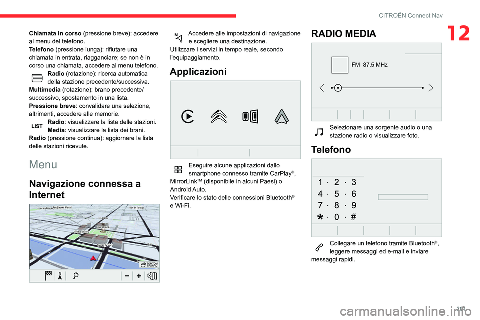 CITROEN C3 AIRCROSS 2021 Libretti Di Uso E manutenzione (in Italian) 201
CITROËN Connect Nav
12Chiamata in corso (pressione breve): accedere
al menu del telefono.
Telefono (pressione lunga): rifiutare una
chiamata in entrata, riagganciare; se non è in
corso una ch CITROEN C3 AIRCROSS 2021 Libretti Di Uso E manutenzione (in Italian) 201
CITROËN Connect Nav
12Chiamata in corso (pressione breve): accedere
al menu del telefono.
Telefono (pressione lunga): rifiutare una
chiamata in entrata, riagganciare; se non è in
corso una ch