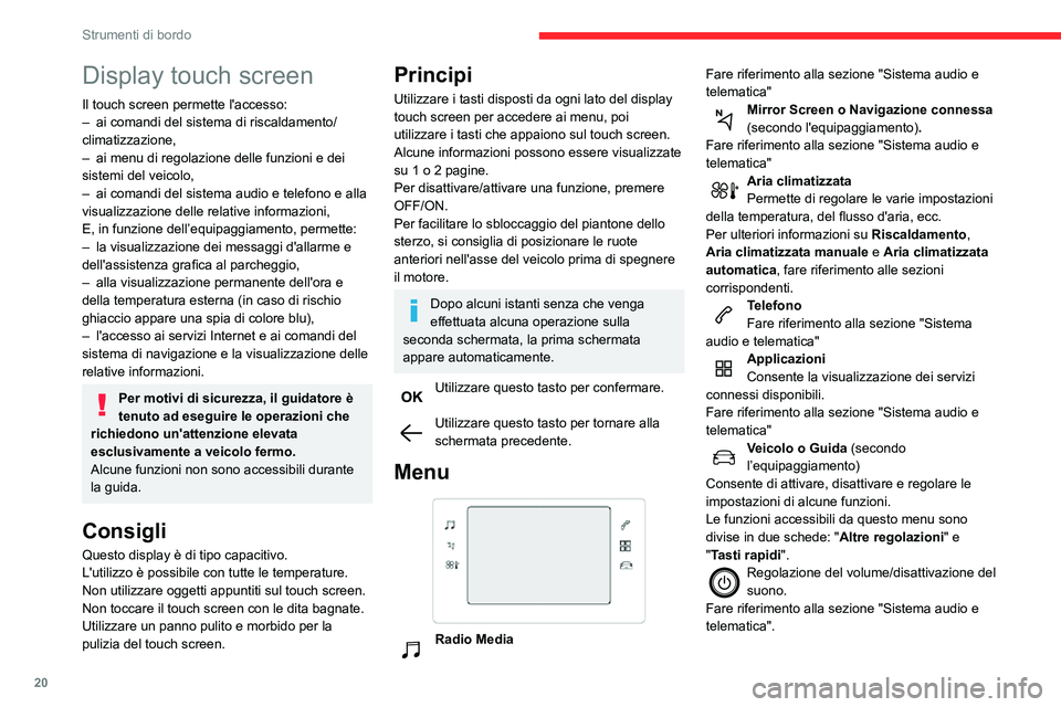 CITROEN C3 AIRCROSS 2021  Libretti Di Uso E manutenzione (in Italian) 20
Strumenti di bordo
Premere sul display touch screen con tre dita per accedere ai menu.
Fascia superiore
Alcune informazioni sono visualizzate 
permanentemente nella fascia superiore del 
display to