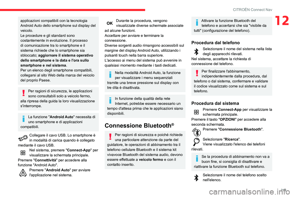 CITROEN C3 AIRCROSS 2021  Libretti Di Uso E manutenzione (in Italian) 2 11
CITROËN Connect Nav
12applicazioni compatibili con la tecnologia 
Android Auto dello smartphone sul display del 
veicolo.
Le procedure e gli standard sono 
costantemente in evoluzione. Il proces