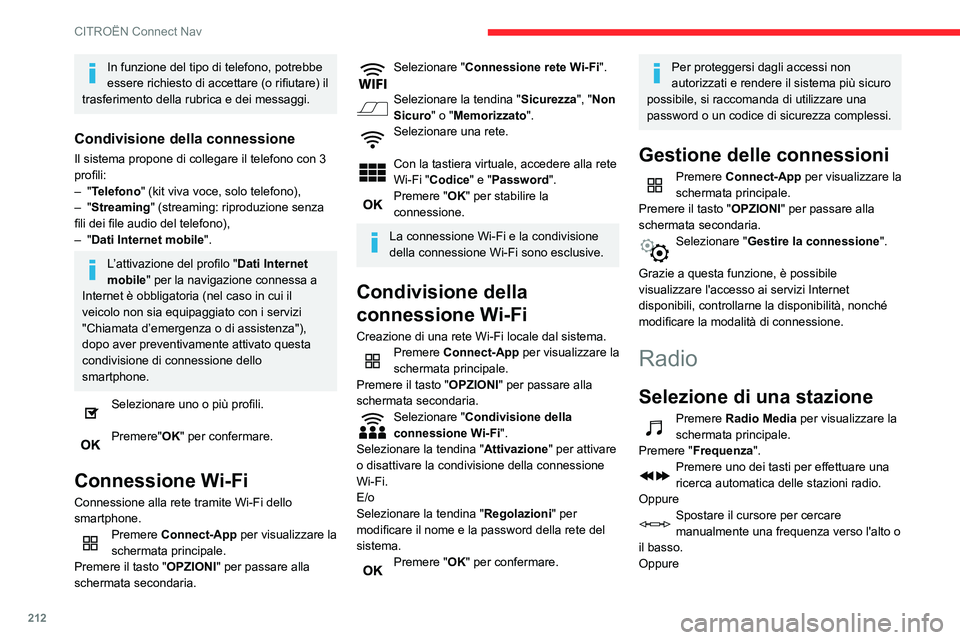 CITROEN C3 AIRCROSS 2021  Libretti Di Uso E manutenzione (in Italian) 212
CITROËN Connect Nav
Premere Radio Media per visualizzare la 
schermata principale.
Premere il tasto "OPZIONI " per accedere alla 
seconda schermata.
Selezionare "Lista stazioni radio 