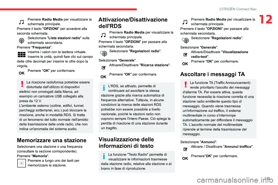 CITROEN C3 AIRCROSS 2021  Libretti Di Uso E manutenzione (in Italian) 213
CITROËN Connect Nav
12Premere Radio Media per visualizzare la 
schermata principale.
Premere il tasto "OPZIONI " per accedere alla 
seconda schermata.
Selezionare "Lista stazioni radi