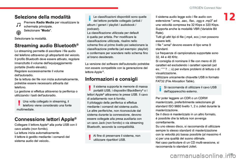 CITROEN C3 AIRCROSS 2021  Libretti Di Uso E manutenzione (in Italian) 215
CITROËN Connect Nav
12Selezione della modalità
Premere Radio Media per visualizzare la 
schermata principale.
Selezionare "Modo ". 
Selezionare la modalità.
Streaming audio Bluetooth®
