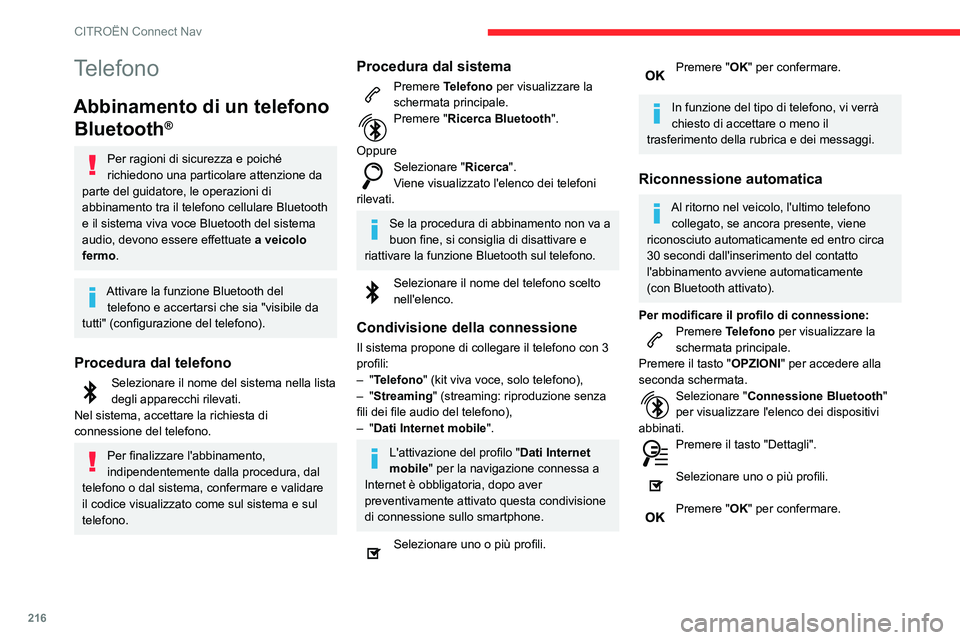 CITROEN C3 AIRCROSS 2021  Libretti Di Uso E manutenzione (in Italian) 216
CITROËN Connect Nav
La capacità del sistema di collegare un solo profilo dipende dal telefono.
Per impostazione predefinita, tutti e tre i profili 
si possono collegare.
I servizi disponibili di