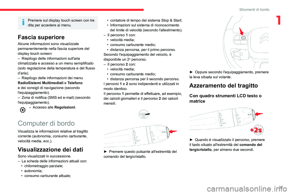 CITROEN C3 AIRCROSS 2021 Libretti Di Uso E manutenzione (in Italian) 21
Strumenti di bordo
1Premere sul display touch screen con tre
dita per accedere ai menu.
Fascia superiore
Alcune informazioni sono visualizzate
permanentemente nella fascia superiore del
display CITROEN C3 AIRCROSS 2021 Libretti Di Uso E manutenzione (in Italian) 21
Strumenti di bordo
1Premere sul display touch screen con tre
dita per accedere ai menu.
Fascia superiore
Alcune informazioni sono visualizzate
permanentemente nella fascia superiore del
display