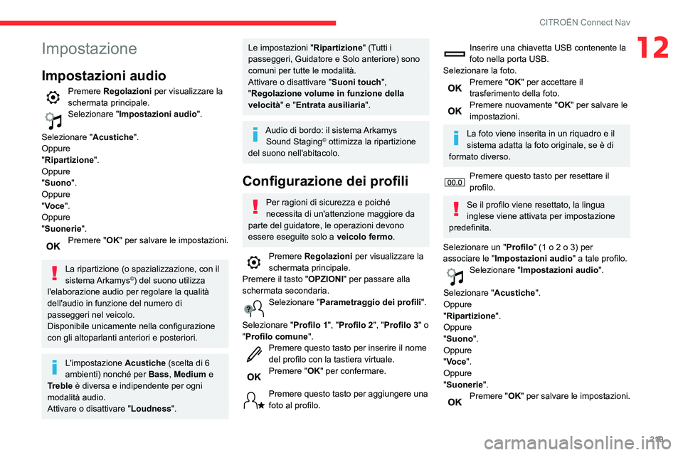 CITROEN C3 AIRCROSS 2021  Libretti Di Uso E manutenzione (in Italian) 219
CITROËN Connect Nav
12Impostazione
Impostazioni audio
Premere Regolazioni per visualizzare la 
schermata principale.
Selezionare "Impostazioni audio ". 
Selezionare " Acustiche".
