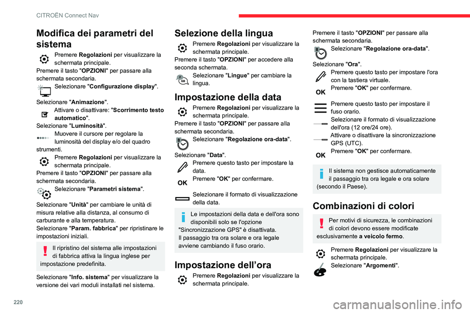 CITROEN C3 AIRCROSS 2021  Libretti Di Uso E manutenzione (in Italian) 220
CITROËN Connect Nav
Selezionare una combinazione di colori e premere "OK" per confermare.
A ogni modifica della combinazione di colori, il sistema viene riavviato e viene 
visualizzata te