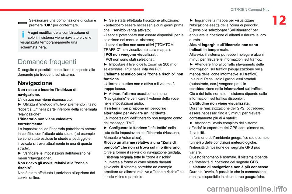 CITROEN C3 AIRCROSS 2021  Libretti Di Uso E manutenzione (in Italian) 221
CITROËN Connect Nav
12Selezionare una combinazione di colori e 
premere "OK" per confermare.
A ogni modifica della combinazione di colori, il sistema viene riavviato e viene 
visualizzata