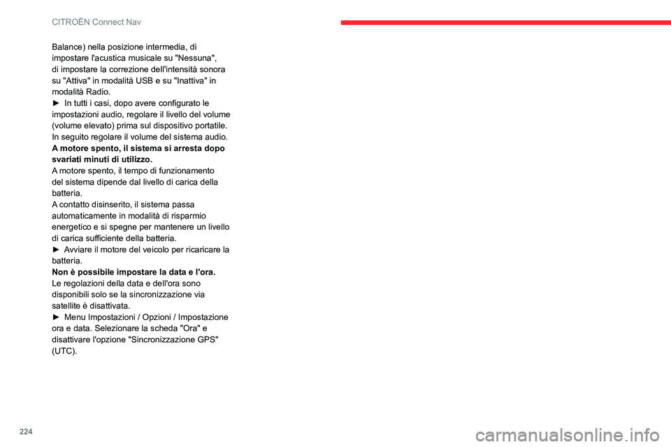 CITROEN C3 AIRCROSS 2021  Libretti Di Uso E manutenzione (in Italian) 224
CITROËN Connect Nav
Balance) nella posizione intermedia, di 
impostare l'acustica musicale su "Nessuna", 
di impostare la correzione dell'intensità sonora 
su "Attiva" in