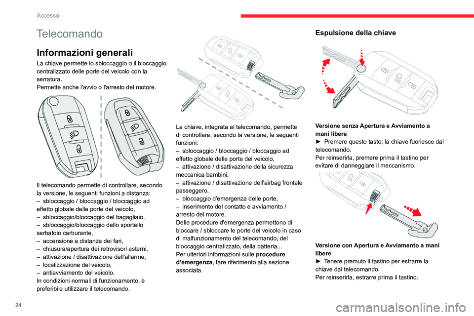 CITROEN C3 AIRCROSS 2021 Libretti Di Uso E manutenzione (in Italian) 24
Accesso
Telecomando
Informazioni generali
La chiave permette lo sbloccaggio o il bloccaggio
centralizzato delle porte del veicolo con la
serratura.
Permette anche l'avvio o l'arresto del CITROEN C3 AIRCROSS 2021 Libretti Di Uso E manutenzione (in Italian) 24
Accesso
Telecomando
Informazioni generali
La chiave permette lo sbloccaggio o il bloccaggio
centralizzato delle porte del veicolo con la
serratura.
Permette anche l'avvio o l'arresto del