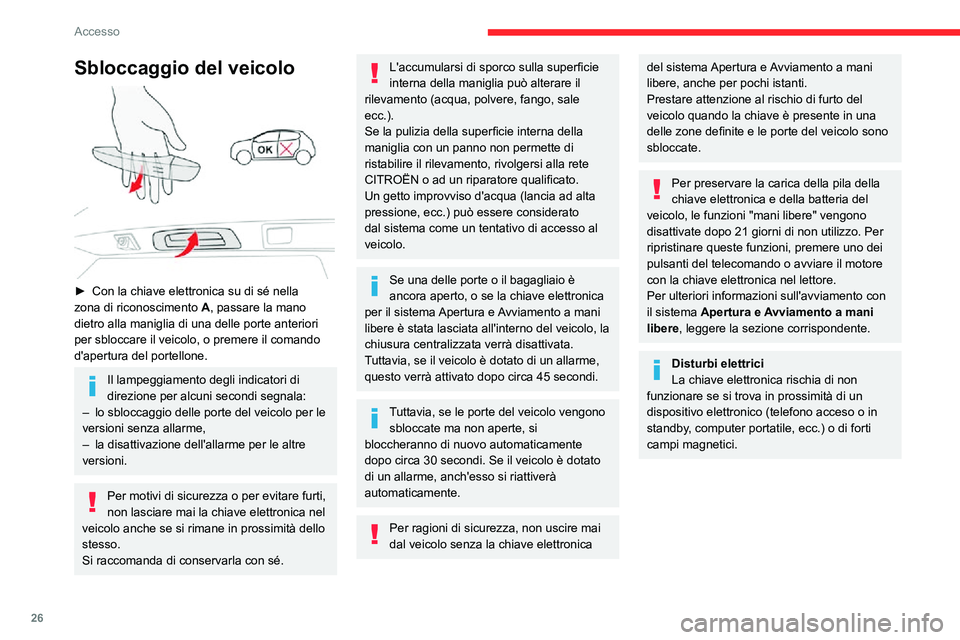 CITROEN C3 AIRCROSS 2021  Libretti Di Uso E manutenzione (in Italian) 26
Accesso
Sbloccaggio del veicolo 
 
► Con la chiave elettronica su di sé nella zona di riconoscimento A, passare la mano 
dietro alla maniglia di una delle porte anteriori 
per sbloccare il veico