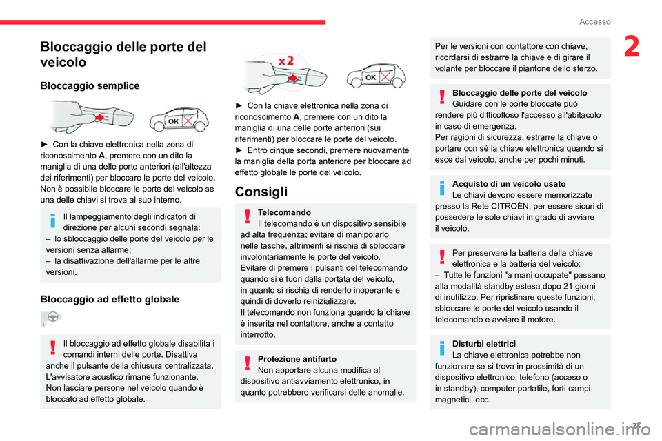 CITROEN C3 AIRCROSS 2021  Libretti Di Uso E manutenzione (in Italian) 27
Accesso
2Bloccaggio delle porte del 
veicolo
Bloccaggio semplice 
 
► Con la chiave elettronica nella zona di riconoscimento A, premere con un dito la 
maniglia di una delle porte anteriori (all&