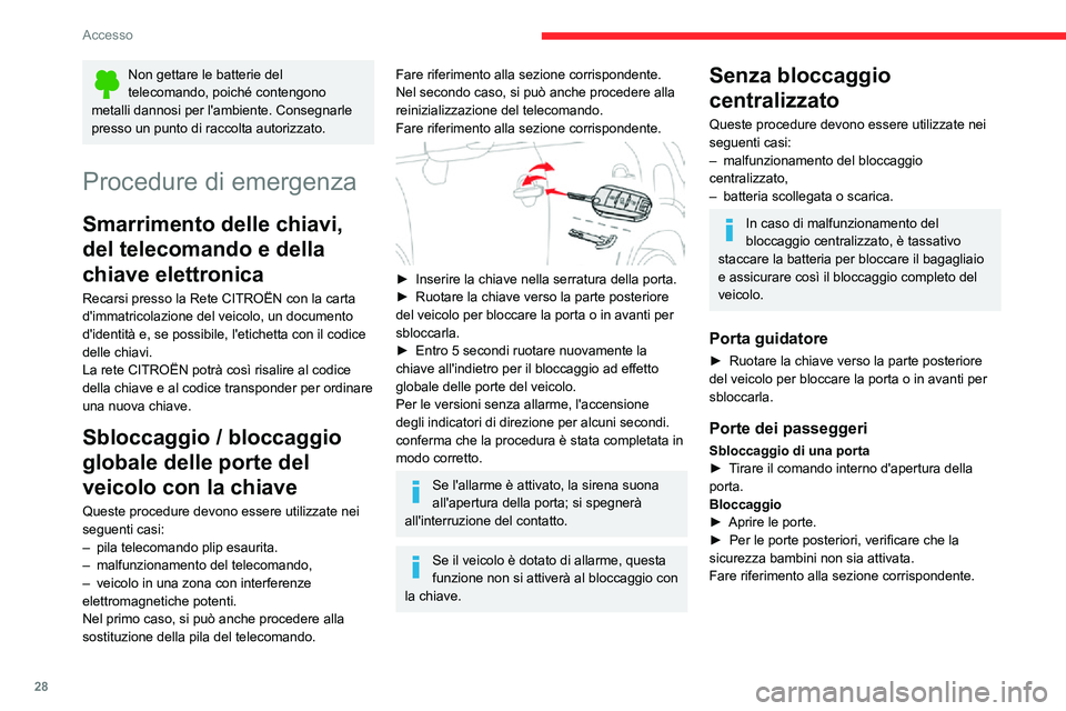 CITROEN C3 AIRCROSS 2021  Libretti Di Uso E manutenzione (in Italian) 28
Accesso
Non gettare le batterie del telecomando, poiché contengono 
metalli dannosi per l'ambiente. Consegnarle 
presso un punto di raccolta autorizzato.
Procedure di emergenza
Smarrimento del