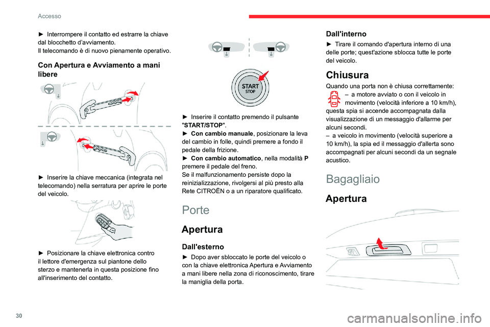 CITROEN C3 AIRCROSS 2021 Libretti Di Uso E manutenzione (in Italian) 30
Accesso
► Interrompere il contatto ed estrarre la chiave dal blocchetto d’avviamento.
Il telecomando è di nuovo pienamente operativo.
Con Apertura e Avviamento a mani
libere
► Inserire CITROEN C3 AIRCROSS 2021 Libretti Di Uso E manutenzione (in Italian) 30
Accesso
► Interrompere il contatto ed estrarre la chiave dal blocchetto d’avviamento.
Il telecomando è di nuovo pienamente operativo.
Con Apertura e Avviamento a mani
libere
► Inserire