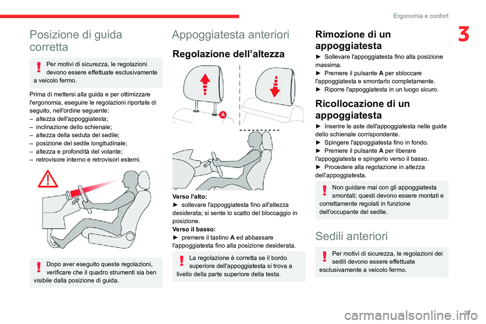 CITROEN C3 AIRCROSS 2021  Libretti Di Uso E manutenzione (in Italian) 37
Ergonomia e confort
3Posizione di guida 
corretta
Per motivi di sicurezza, le regolazioni 
devono essere effettuate esclusivamente 
a veicolo fermo.
Prima di mettersi alla guida e per ottimizzare 
