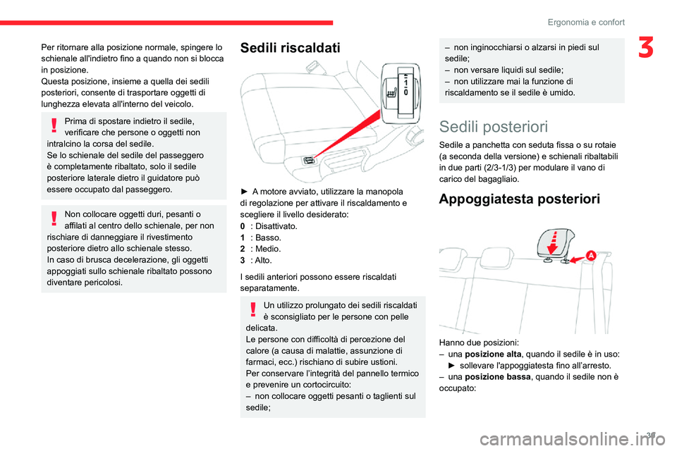 CITROEN C3 AIRCROSS 2021  Libretti Di Uso E manutenzione (in Italian) 39
Ergonomia e confort
3Per ritornare alla posizione normale, spingere lo 
schienale all'indietro fino a quando non si blocca 
in posizione.
Questa posizione, insieme a quella dei sedili 
posterio