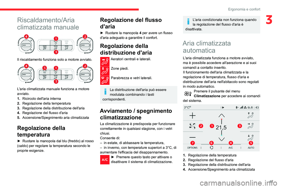 CITROEN C3 AIRCROSS 2021  Libretti Di Uso E manutenzione (in Italian) 45
Ergonomia e confort
3Riscaldamento/Aria 
climatizzata manuale
 
 
Il riscaldamento funziona solo a motore avviato. 
 
L'aria climatizzata manuale funziona a motore 
avviato.
1.Ricircolo dell