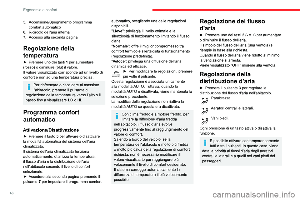 CITROEN C3 AIRCROSS 2021  Libretti Di Uso E manutenzione (in Italian) 46
Ergonomia e confort
Accensione/Spegnimento 
aria climatizzata
Il sistema dell'aria climatizzata è predisposto per 
funzionare efficacemente in qualsiasi stagione, 
con i vetri chiusi.
Consente