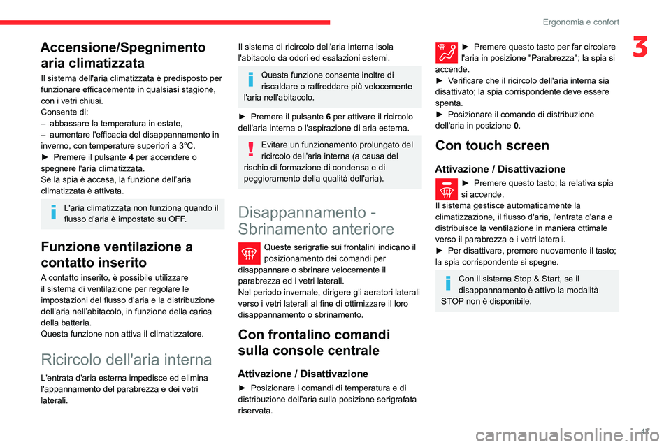 CITROEN C3 AIRCROSS 2021 Libretti Di Uso E manutenzione (in Italian) 47
Ergonomia e confort
3Accensione/Spegnimento aria climatizzata
Il sistema dell'aria climatizzata è predisposto per
funzionare efficacemente in qualsiasi stagione,
con i vetri chiusi.
Consente CITROEN C3 AIRCROSS 2021 Libretti Di Uso E manutenzione (in Italian) 47
Ergonomia e confort
3Accensione/Spegnimento aria climatizzata
Il sistema dell'aria climatizzata è predisposto per
funzionare efficacemente in qualsiasi stagione,
con i vetri chiusi.
Consente