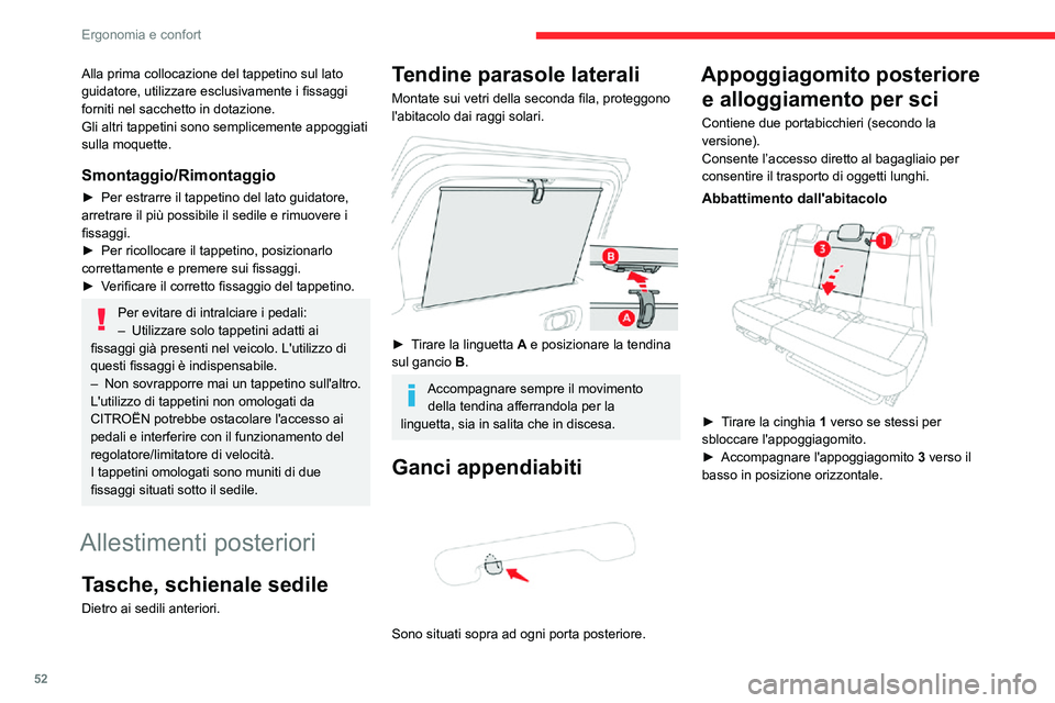CITROEN C3 AIRCROSS 2021  Libretti Di Uso E manutenzione (in Italian) 52
Ergonomia e confort
Alla prima collocazione del tappetino sul lato 
guidatore, utilizzare esclusivamente i fissaggi 
forniti nel sacchetto in dotazione.
Gli altri tappetini sono semplicemente appog