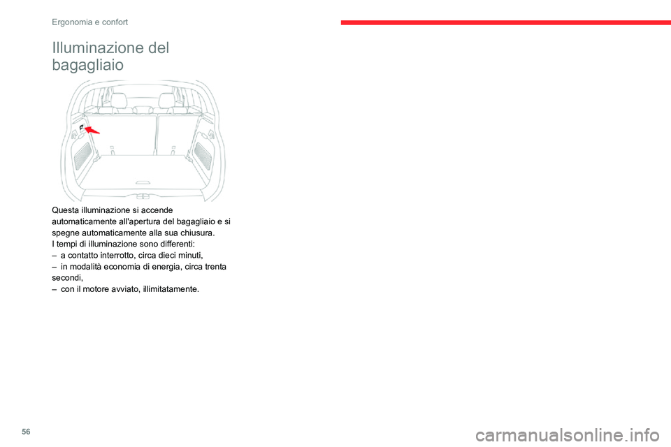 CITROEN C3 AIRCROSS 2021  Libretti Di Uso E manutenzione (in Italian) 56
Ergonomia e confort
Illuminazione del 
bagagliaio
 
 
Questa illuminazione si accende 
automaticamente all'apertura del bagagliaio e si 
spegne automaticamente alla sua chiusura.
I tempi di ill