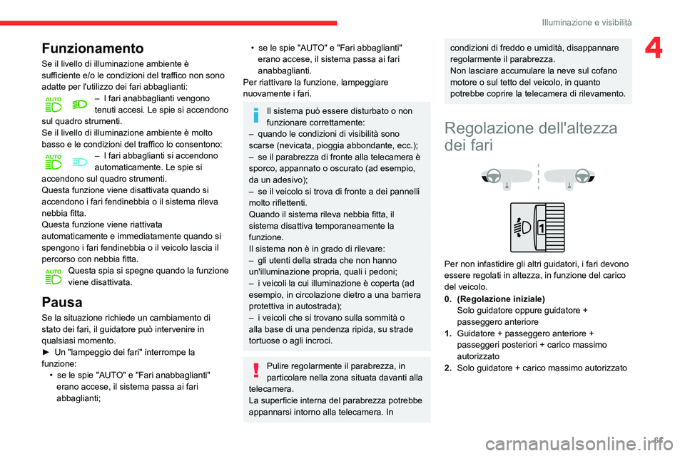 CITROEN C3 AIRCROSS 2021 Libretti Di Uso E manutenzione (in Italian) 61
Illuminazione e visibilità
4Funzionamento
Se il livello di illuminazione ambiente è
sufficiente e/o le condizioni del traffico non sono
adatte per l'utilizzo dei fari abbaglianti:
– I far CITROEN C3 AIRCROSS 2021 Libretti Di Uso E manutenzione (in Italian) 61
Illuminazione e visibilità
4Funzionamento
Se il livello di illuminazione ambiente è
sufficiente e/o le condizioni del traffico non sono
adatte per l'utilizzo dei fari abbaglianti:
– I far