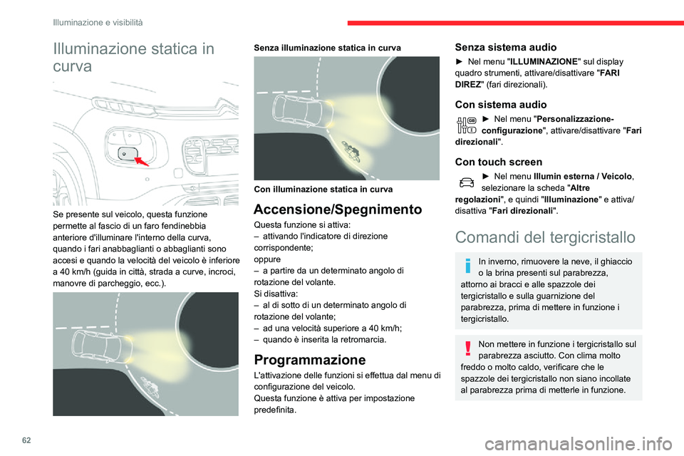 CITROEN C3 AIRCROSS 2021  Libretti Di Uso E manutenzione (in Italian) 62
Illuminazione e visibilità
Senza funzionamento AUTO 
  
 
Con funzionamento AUTO 
 
Tergicristallo anteriore
► Per selezionare la velocità di funzionamento: sollevare o abbassare il comando sul
